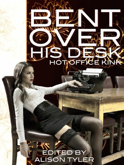Bent Over His Desk by Alison Tyler