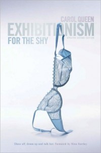 Exhibitionism For The Shy by Carol Queen