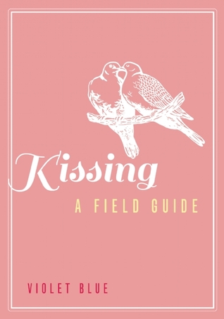 Kissing: A Field Guide by Violet Blue